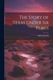 The Story of Texas Under Six Flags