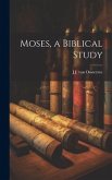 Moses, a Biblical Study