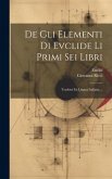 De Gli Elementi Di Evclide Li Primi Sei Libri: Tradotti En Lingua Italiana ...