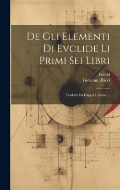 De Gli Elementi Di Evclide Li Primi Sei Libri: Tradotti En Lingua Italiana ... - Euclid; Ricci, Giovanni