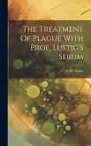The Treatment Of Plague With Prof. Lustig's Serum