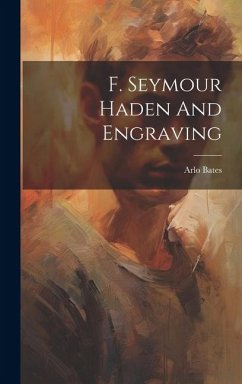 F. Seymour Haden And Engraving - Bates, Arlo