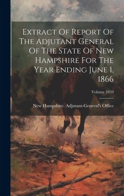 Extract Of Report Of The Adjutant General Of The State Of New Hampshire For The Year Ending June 1, 1866; Volume 1859