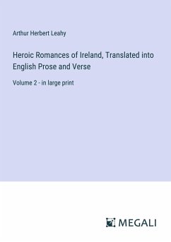 Heroic Romances of Ireland, Translated into English Prose and Verse - Leahy, Arthur Herbert