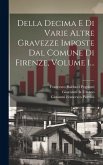 Della Decima E Di Varie Altre Gravezze Imposte Dal Comune Di Firenze, Volume 1...