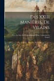 Des XXIII Manières, De Vilains: Pièce Du Xiiie Siècle, Accompagnée D'une Traduction En Regard