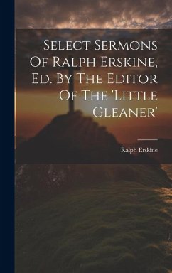 Select Sermons Of Ralph Erskine, Ed. By The Editor Of The 'little Gleaner' - Erskine, Ralph