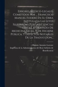 Errores Médico-legales Cometidos Por ... Francisco Manuel Foderé En Su Obra Intitulada Las Leyes Ilustradas Por Las Ciencias Físicas, O Tratado De Med - Lorente, Higinio Antonio