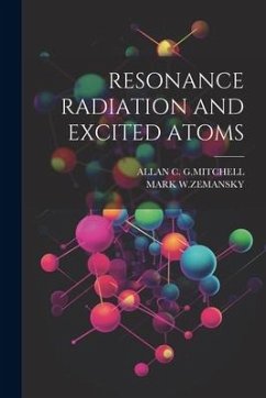 Resonance Radiation and Excited Atoms - G. Mitchell, Allan C.; W. Zemansky, Mark