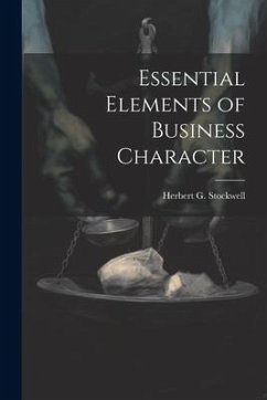 Essential Elements of Business Character - Stockwell, Herbert G.