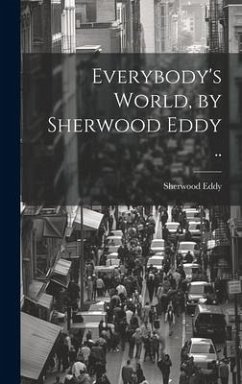 Everybody's World, by Sherwood Eddy .. - Eddy, Sherwood