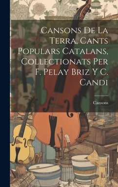 Cansons De La Terra, Cants Populars Catalans, Collectionats Per F. Pelay Briz Y C. Candi - Cansons