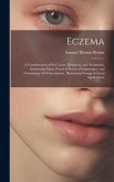 Eczema: A Consideration of Its Course, Diagnosis, and Treatment, Embracing Many Points of Practical Importance, and Containing