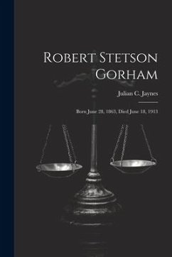 Robert Stetson Gorham: Born June 28, 1863, Died June 18, 1913 - Jaynes, Julian C.