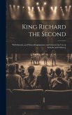 King Richard the Second: With Introd., and Notes [Explanatory and Critical, for Use in Schools and Classes, ]