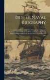 British Naval Biography: Comprising the Lives of the Most Distinguished Admirals, From Howard to Codrington: With an Outline of the Naval Histo