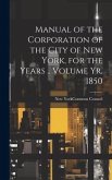 Manual of the Corporation of the City of New York, for the Years .. Volume yr. 1850