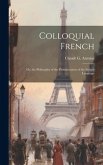 Colloquial French: Or, the Philosophy of the Pronunciation of the French Language