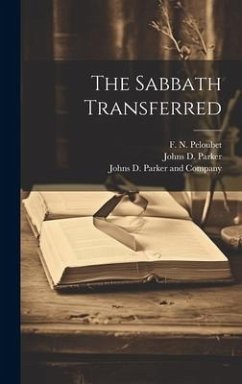 The Sabbath Transferred - Parker, Johns D.; Peloubet, F. N.