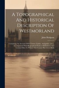 A Topographical And Historical Description Of Westmorland - Hodgson, John