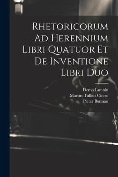 Rhetoricorum Ad Herennium Libri Quatuor Et De Inventione Libri Duo - Cicero, Marcus Tullius; Lambin, Denys; Burman, Pieter