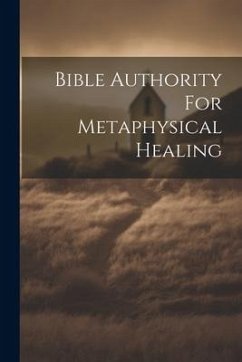 Bible Authority For Metaphysical Healing - Anonymous