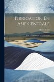I'irrigation En Asie Centrale: Étude Géographique Et Économique