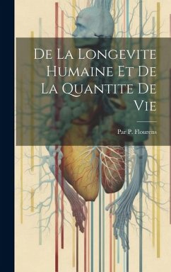 De La Longevite Humaine Et De La Quantite De Vie - Flourens, Par P.