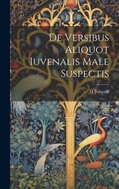 De Versibus Aliquot Iuvenalis Male Suspectis - Polstorff, H.