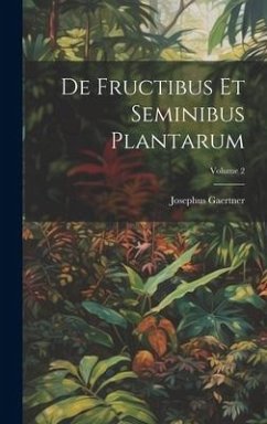 De Fructibus Et Seminibus Plantarum; Volume 2 - Gaertner, Josephus