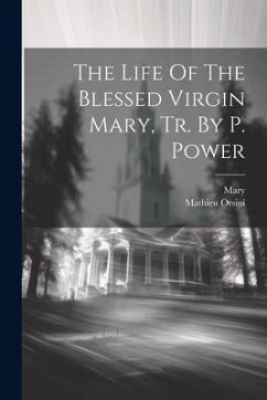 The Life Of The Blessed Virgin Mary, Tr. By P. Power - Orsini, Mathieu