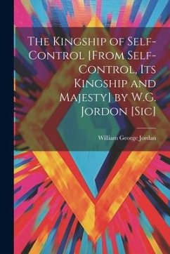 The Kingship of Self-Control [From Self-Control, Its Kingship and Majesty] by W.G. Jordon [Sic] - Jordan, William George