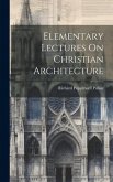 Elementary Lectures On Christian Architecture