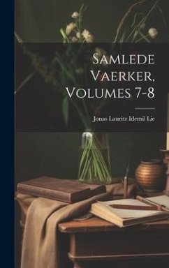 Samlede Vaerker, Volumes 7-8 - Lie, Jonas Lauritz Idemil