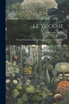 Le yucche; nozioni botaniche, specie, varietà, ibridi, usi economici - Girolamo, Molon
