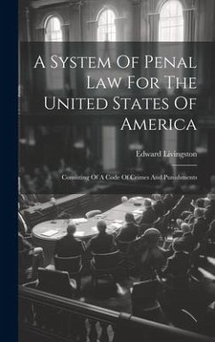 A System Of Penal Law For The United States Of America - Livingston, Edward