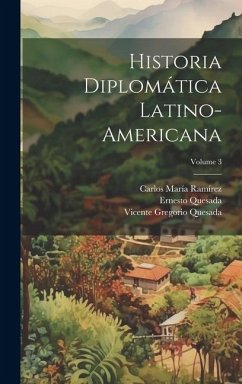 Historia diplomática latino-americana; Volume 3 - Quesada, Ernesto