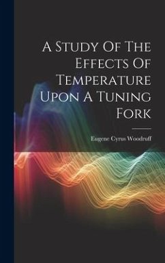 A Study Of The Effects Of Temperature Upon A Tuning Fork - Woodruff, Eugene Cyrus