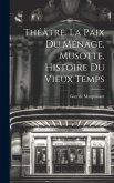 Théâtre. La Paix Du Ménage. Musotte. Histoire Du Vieux Temps