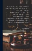 Code Du Travail Annoté D'après La Jurisprudence Et Les Circulaires Ministérielles Recueil Méthodique De La Législation Et De La Jurisprudence Réglant