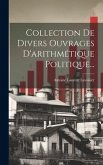 Collection De Divers Ouvrages D'arithmétique Politique...
