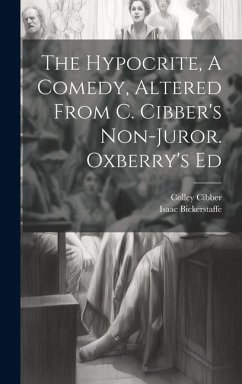 The Hypocrite, A Comedy, Altered From C. Cibber's Non-juror. Oxberry's Ed - Bickerstaff, Isaac; Cibber, Colley