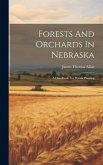 Forests And Orchards In Nebraska: A Handbook For Prairie Planting