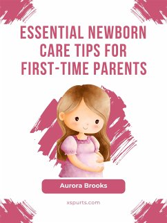 Essential Newborn Care Tips for First-Time Parents (eBook, ePUB) - Brooks, Aurora