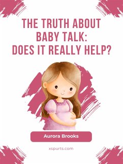 The Truth About Baby Talk Does It Really Help (eBook, ePUB) - Brooks, Aurora