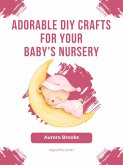 Adorable DIY Crafts for Your Baby's Nursery (eBook, ePUB)