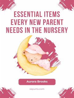 Essential Items Every New Parent Needs in the Nursery (eBook, ePUB) - Brooks, Aurora