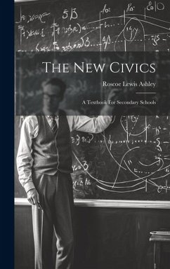 The New Civics: A Textbook For Secondary Schools - Ashley, Roscoe Lewis