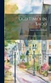 Old Times in Saco: A Brief Monograph On Local Events