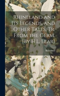 Rhineland and Its Legends, and Other Tales, Tr. From the Germ. [By H.L. Lear] - Rhineland